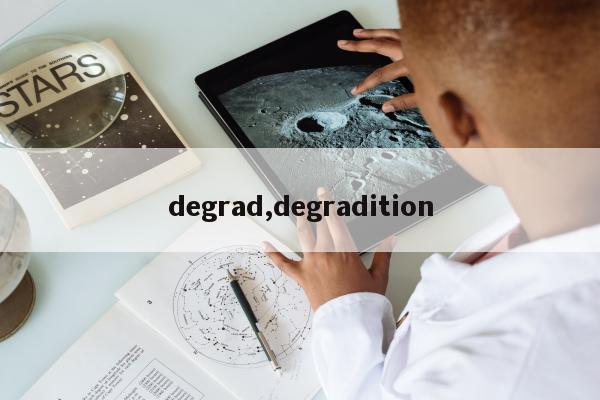 degrad,degradition