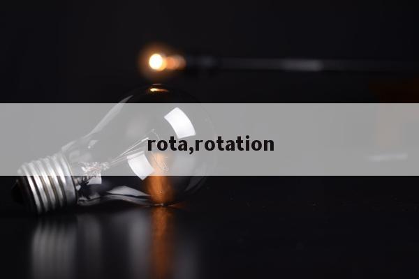 rota,rotation