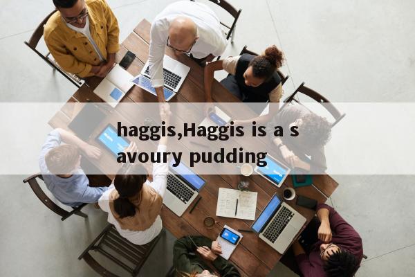 haggis,Haggis is a savoury pudding