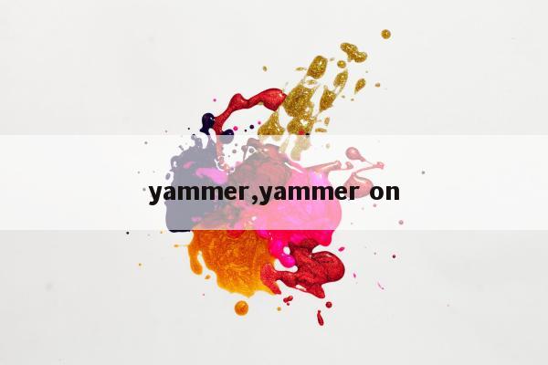 yammer,yammer on