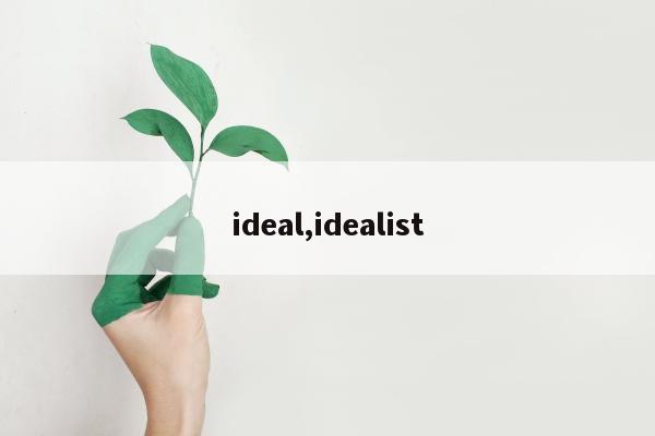 ideal,idealist